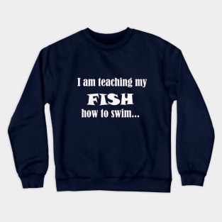 I am teaching my FISH Crewneck Sweatshirt